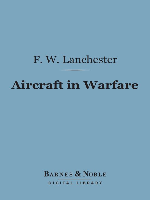 Title details for Aircraft in Warfare (Barnes & Noble Digital Library) by Frederick William Lanchester - Available
